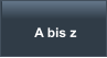 A bis z